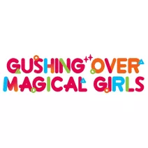 Gushing Over Magical Girls